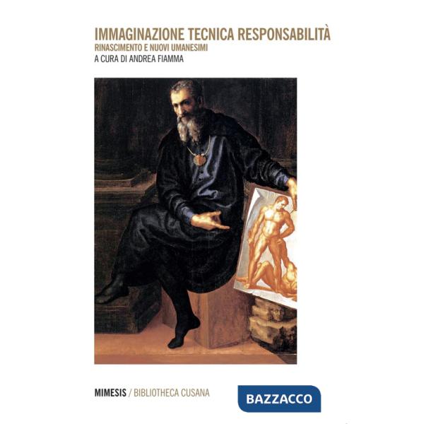 Immaginazione tecnica responsabilità. Rinascimento e nuovi umanesimi