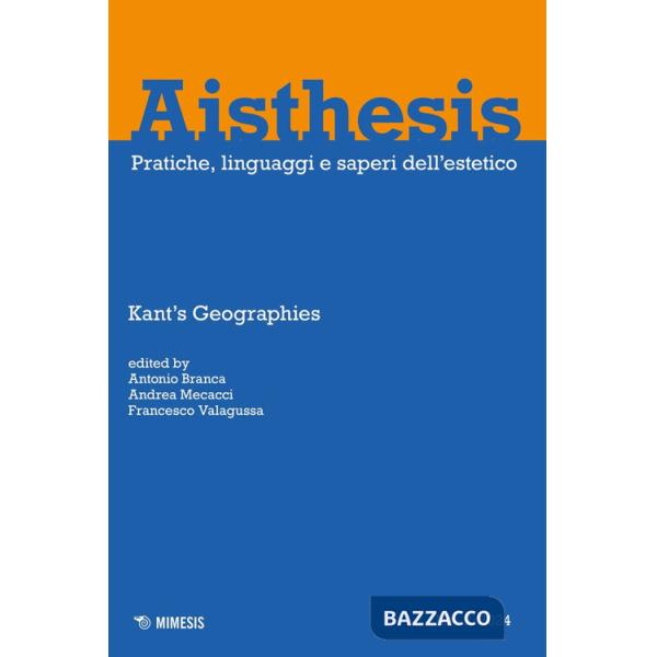 Aisthesis. Pratiche, linguaggi e saperi dell'estetico (2024). Vol. 18: Kant's geographies