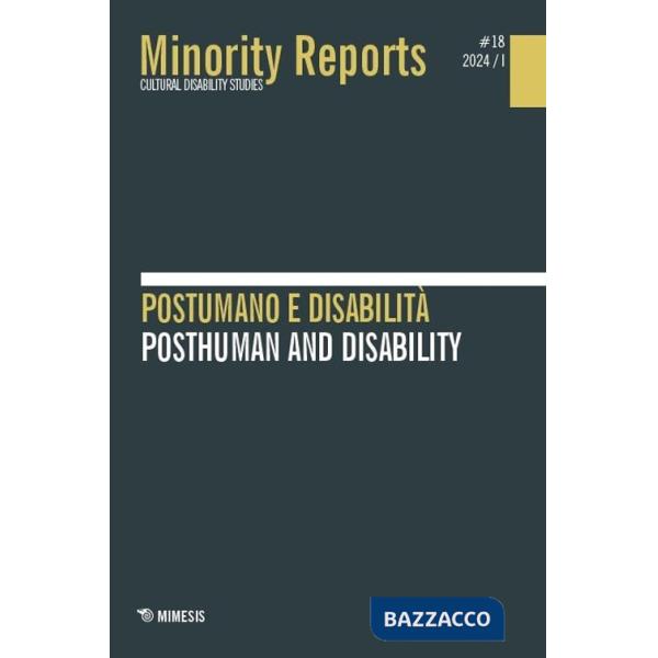 Minority reports. Minority Reports. Cultural disability studies. Vol. 18: Postumano e disabilità-Posthuman and disability
