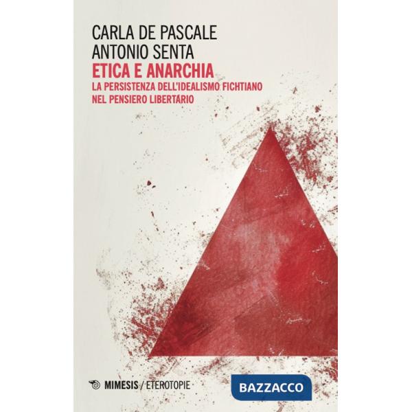 Etica e anarchia. La persistenza dell'idealismo fichtiano nel pensiero libertario