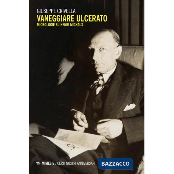 Vaneggiare ulcerato. Micrologie su Henri Michaux