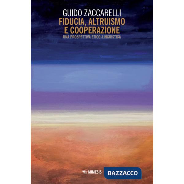 Fiducia, altruismo e cooperazione. Una prospettiva etico-linguistica