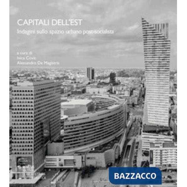Capitali dell'Est. Indagini sullo spazio urbano post-socialista