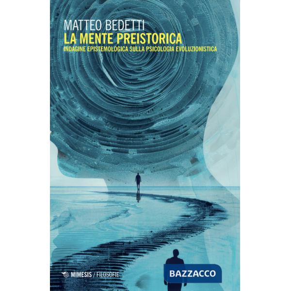 Mente preistorica. Indagine epistemologica sulla psicologia evoluzionistica (La)
