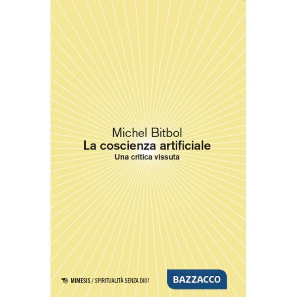 Coscienza artificiale. Una critica vissuta (La)