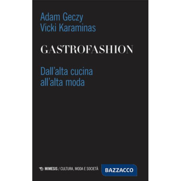 Gastrofashion. Dall'alta cucina all'alta moda