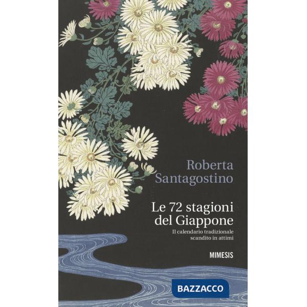 72 stagioni del Giappone. Il calendario tradizionale scandito in attimi (Le)