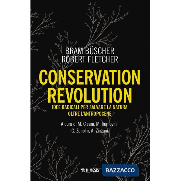Conservation revolution. Idee radicali per salvare la natura oltre l'Antropocene