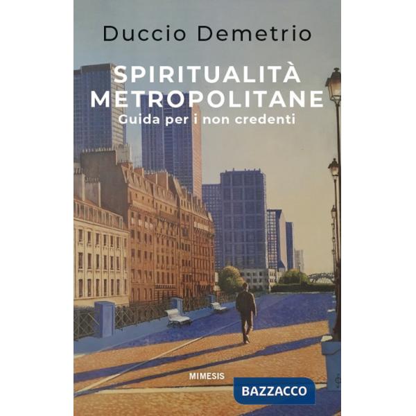 Spiritualità metropolitane. Guida per i non credenti