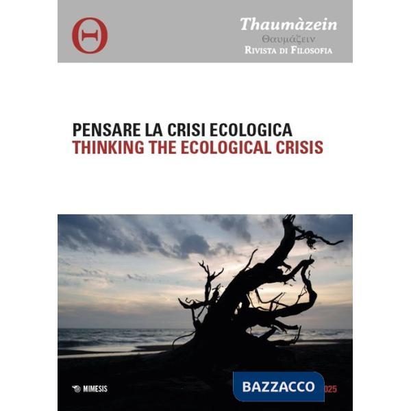 Thaumàzein. Rivista di filosofia (2025). Ediz. multilingue. Vol. 13: Pensare la crisi ecologica-Thinking the ecological crisis