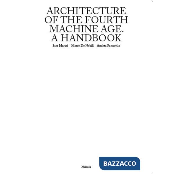 Architecture of the fourth machine age. A handbook