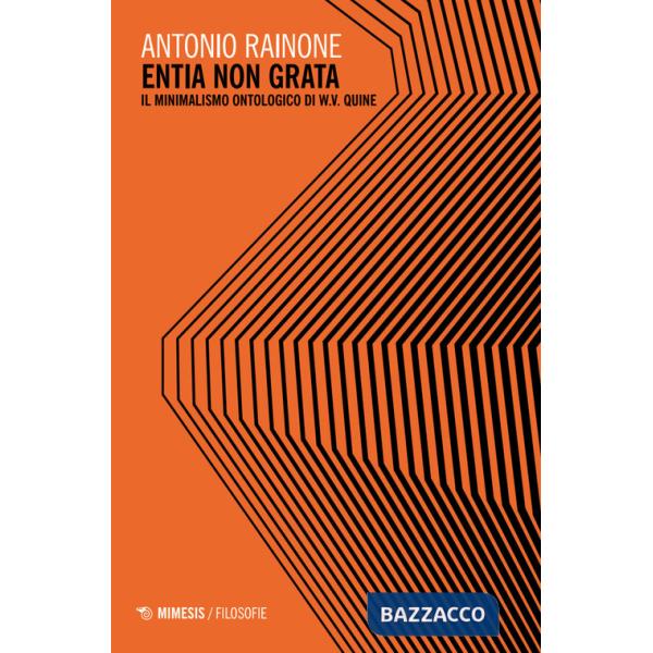 Entia non grata. Il minimalismo ontologico di W.V. Quine