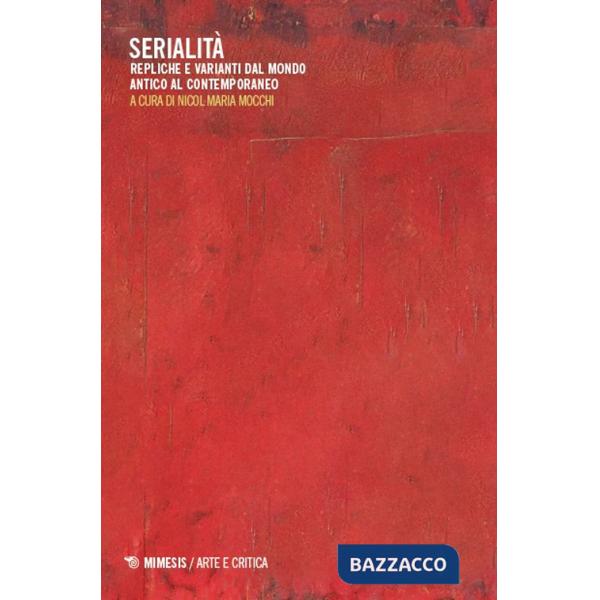 Serialità. Repliche e varianti dal mondo antico al contemporaneo