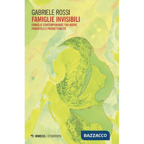 Famiglie invisibili. Famiglie contemporanee tra nuove parentele e progettualità