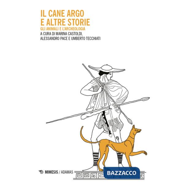 Cane Argo e altre storie. Gli animali e l'archeologia (Il)