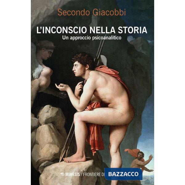 Inconscio nella storia. Un approccio psicoanalitico (L')