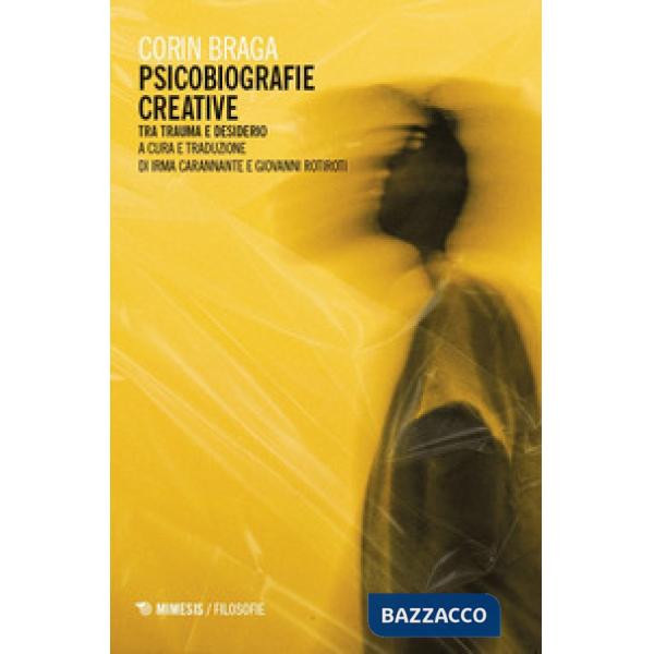 Psicobiografie creative. Tra trauma e desiderio