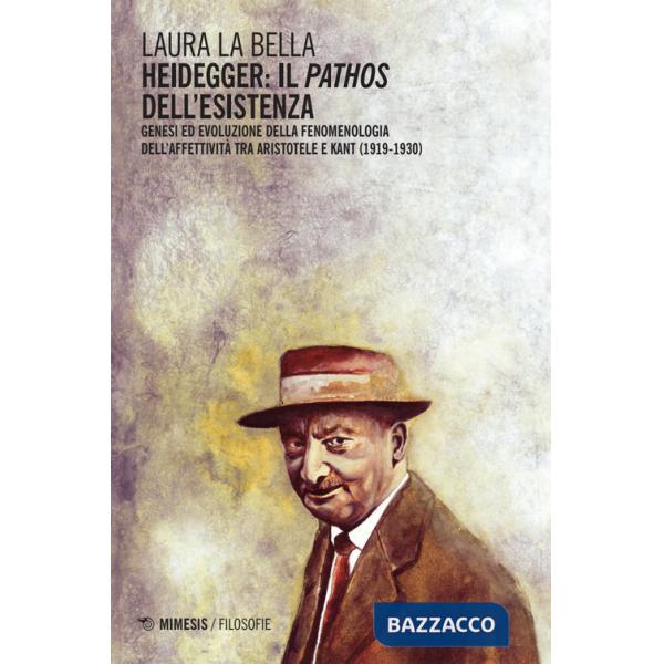 Heidegger: il pathos dell'esistenza. Genesi ed evoluzione della fenomenologia dell'affettività tra Aristotele e Kant (1919-1930)