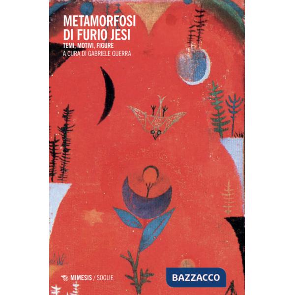 Metamorfosi di Furio Jesi. Temi, motivi, figure