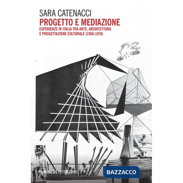 Progetto e mediazione. Esperienze in Italia tra arte, architettura e progettazione culturale (1968-1976)