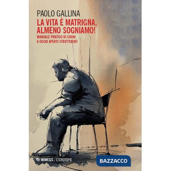 Lvita è matrigna, almeno sogniamo! Manuale pratico di sogni a occhi aperti strutturati (La)