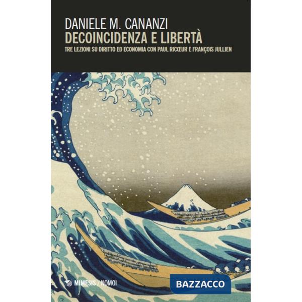 Decoincidenza e libertà. Tre lezioni su diritto ed economia con Paul Ricoeur e FranÇois Jullien