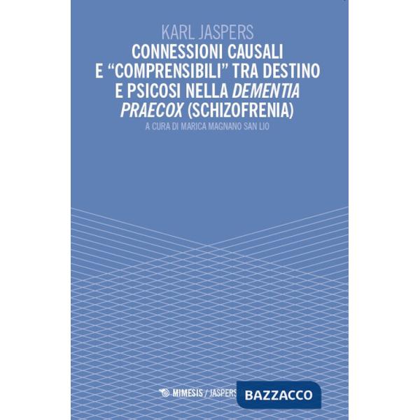 Connessioni causali e «comprensibili»tra destino e psicosi nella dementia praecox (schizofrenia)
