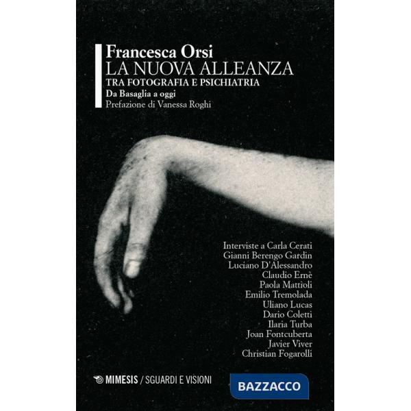 Nuova alleanza tra fotografia e psichiatria. Da Basaglia a oggi (La)