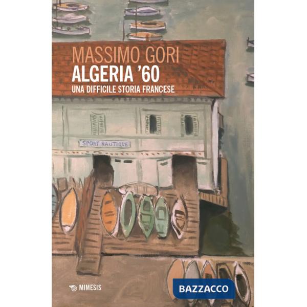 Algeria '60. Una difficile storia francese