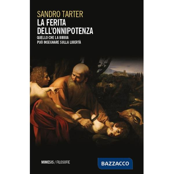 Ferita dell'onnipotenza. Quello che la Bibbia può insegnare sulla libertà (La)