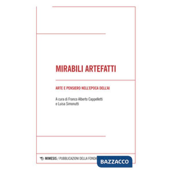 Mirabili artefatti. Arte e pensiero nell'epoca dell'AI