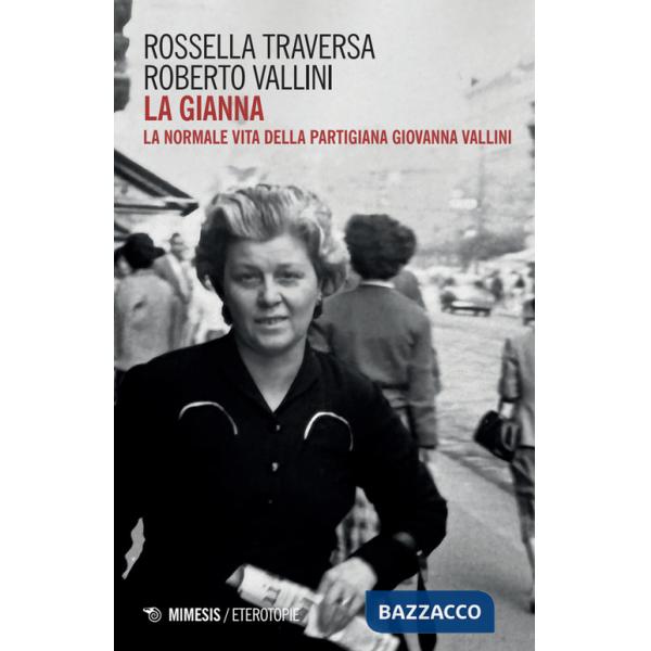 Gianna. La normale vita della partigiana Giovanna Vallini (La)