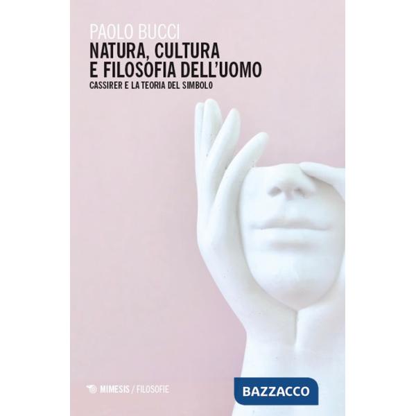 Natura, cultura e filosofia dell'uomo. Cassirer e la teoria del simbolo