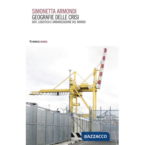 Geografie delle crisi. Dati, logistica e urbanizzazione del mondo