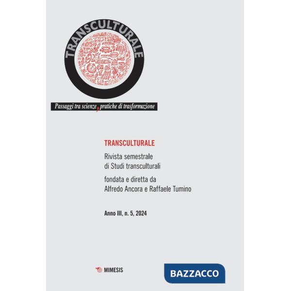 Transculturale. Passaggi tra scienze, pratiche di trasformazione (2024). Vol. 5