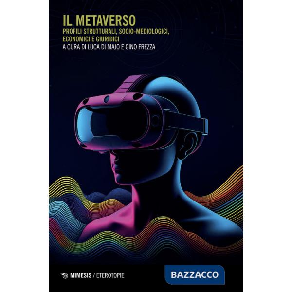 Metaverso. Profili strutturali, socio-metodologici, economici e giuridici (Il)