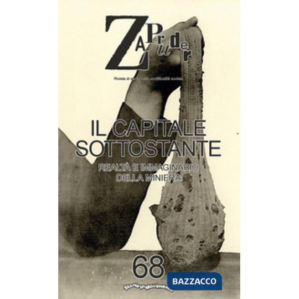 Zapruder. Rivista di storia della conflittualità sociale. Vol. 68: Il capitale sottostante. Realtà e immaginario della miniera