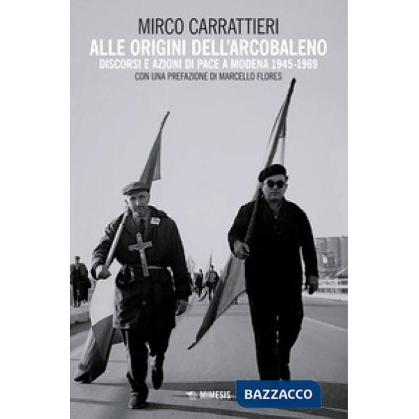 Alle origini dell'arcobaleno. Discorsi e azioni di pace a Modena 1945-1969