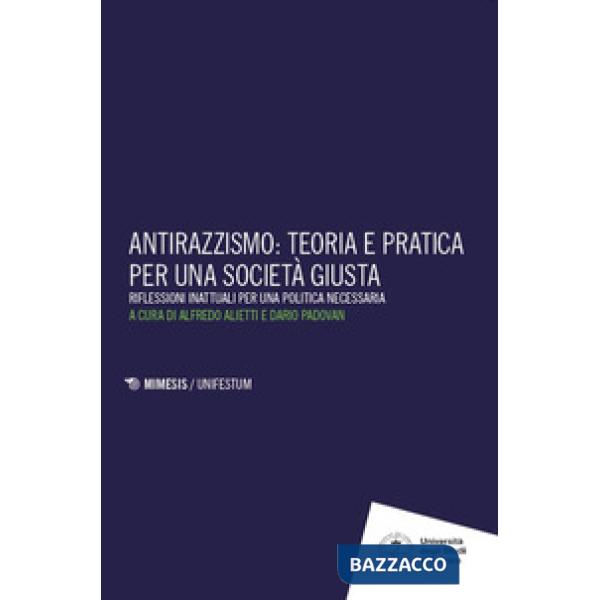 Antirazzismo: teoria e pratica per una società giusta. Riflessioni inattuali per una politica necessaria