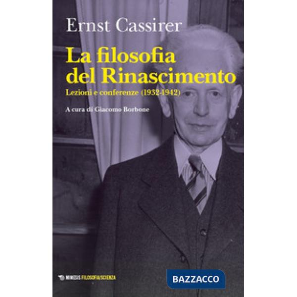 Filosofia del Rinascimento. Lezioni e conferenze (1932-1942) (La)