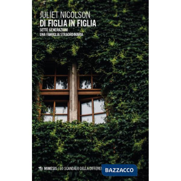 Di figlia in figlia. Sette generazioni. Una famiglia straordinaria