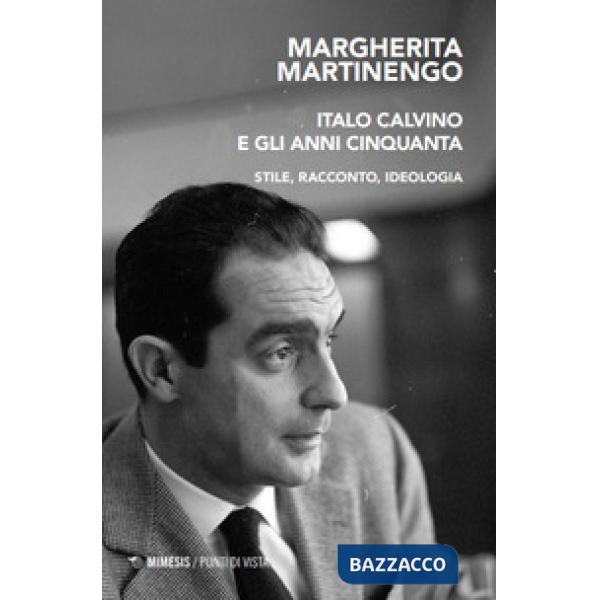 Italo Calvino e gli anni Cinquanta. Stile, racconto, ideologia
