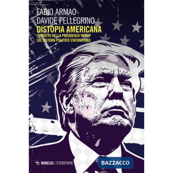 Distopia americana. L'impatto della presidenza Trump sul sistema politico statunitense
