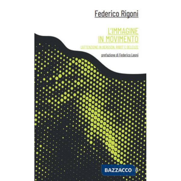 Immagine in movimento. L'attenzione in Bergson, Ribot e Deleuze (L')
