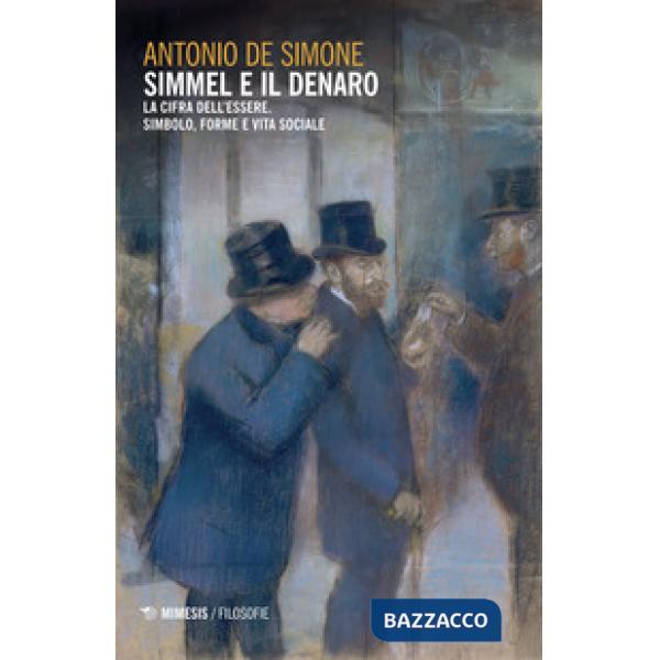 Simmel e il denaro. La cifra dell'essere. Simbolo forme e vita sociale