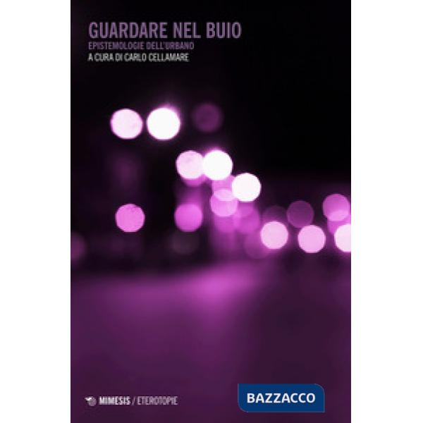 Guardare nel buio. Epistemologie dell'urbano