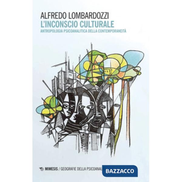 Inconscio culturale. Antropologia psicoanalitica della contemporaneità (L')