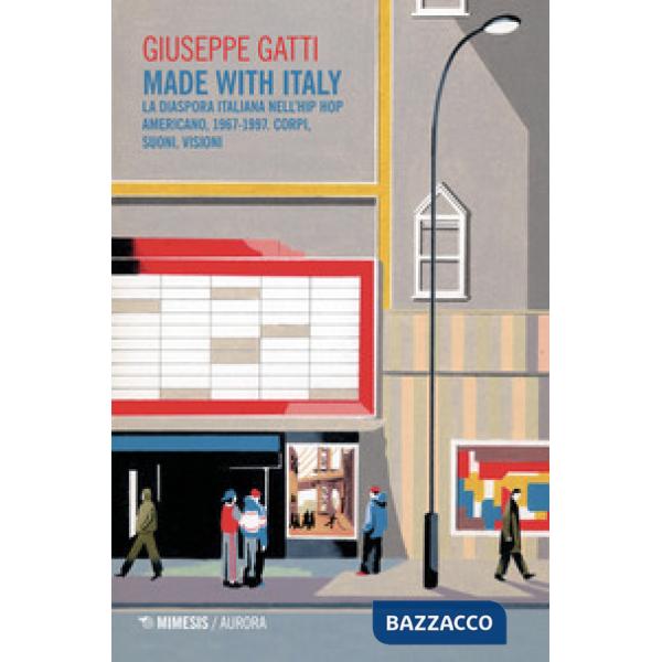 Made with Italy. La diaspora italiana nell'hip hop americano, 1967-1997. Corpi, suoni, visioni