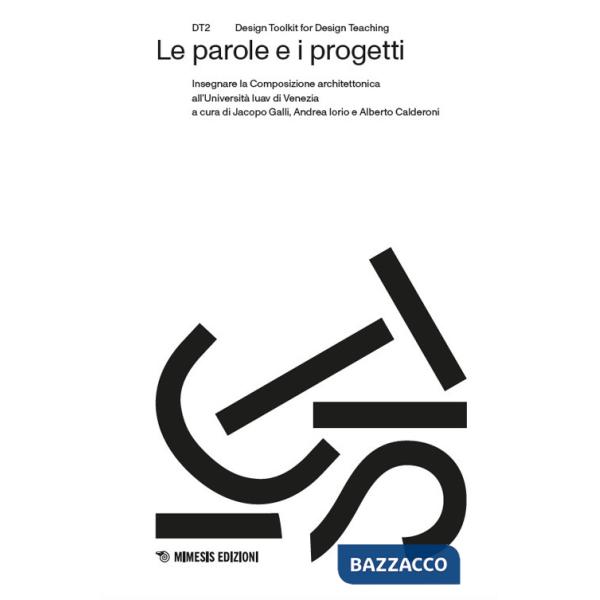 Parole e i progetti. Insegnare la Composizione architettonica all'Università Iuav di Venezia (Le)