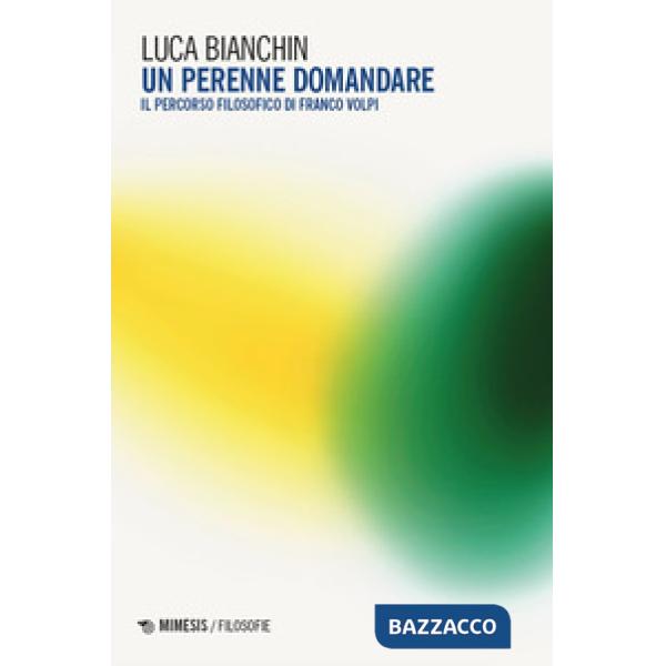 Perenne domandare. Il percorso filosofico di Franco Volpi (Un)